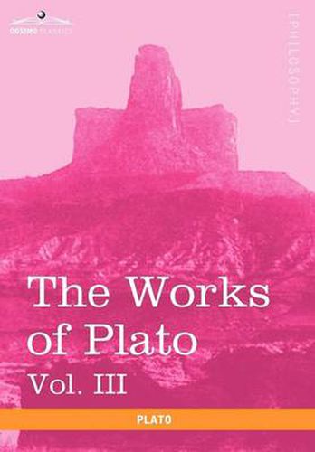 Cover image for The Works of Plato, Vol. III (in 4 Volumes): The Trial and Death of Socrates