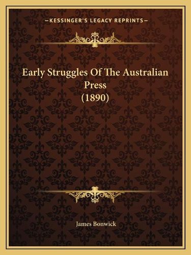 Cover image for Early Struggles of the Australian Press (1890)