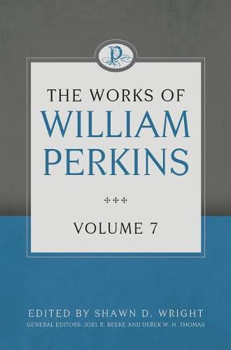 Works Of William Perkins Volume 7, The