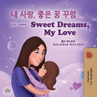 Cover image for Sweet Dreams, My Love (Korean English Bilingual Children's Book)