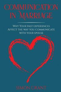 Cover image for Communication in Marriage: Why your Past Experiences Affect the Way You Communicate With Your Spouse