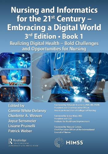 Nursing and Informatics for the 21st Century - Embracing a Digital World, Book 1: Realizing Digital Health - Bold Challenges and Opportunities for Nursing