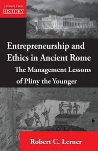 Cover image for Entrepreneurship and Ethics in Ancient Rome: The Management Lessons of Pliny the Younger