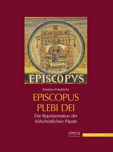 Cover image for Die Reprasentation Der Fruhchristlichen Papste: Episcopus Plebi Dei