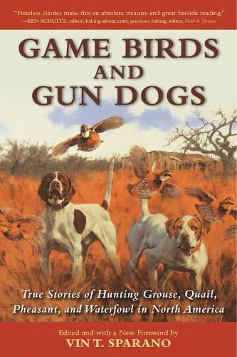 Cover image for Game Birds and Gun Dogs: True Stories of Hunting Grouse, Quail, Pheasant, and Waterfowl in North America