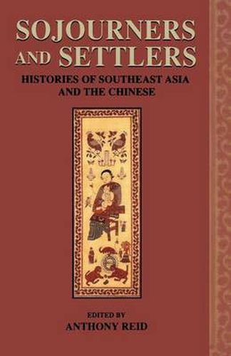 Sojourners and Settlers: Histories of Southeast Asia and the Chinese