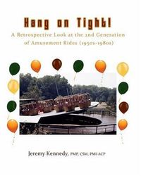 Cover image for Hang on Tight! A Retrospective Look at the 2nd Generation of Amusement Rides (1950s-1980s)