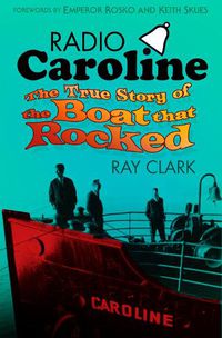 Cover image for Radio Caroline: The True Story of the Boat that Rocked