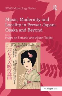 Cover image for Music, Modernity and Locality in Prewar Japan: Osaka and Beyond