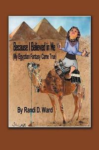 Cover image for Because I Believed in Me (My Egyptian Fantasy Came True)