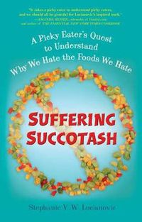 Cover image for Suffering Succotash: A Picky Eater's Quest to Understand Why We Hate the Foods We Hate