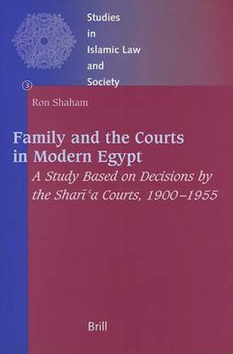 Cover image for Family and the Courts in Modern Egypt: A Study based on Decisions by the Shari'a Courts, 1900-1955