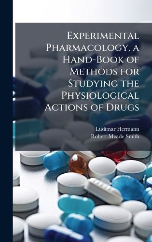 Cover image for Experimental Pharmacology. a Hand-Book of Methods for Studying the Physiological Actions of Drugs