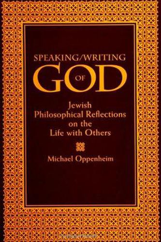 Cover image for Speaking/Writing of God: Jewish Philosophical Reflections on the Life with Others