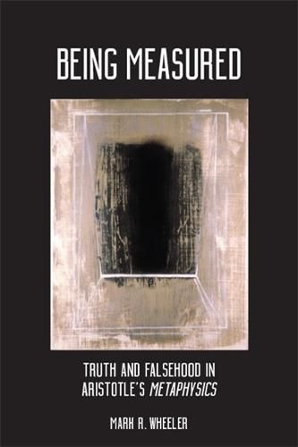 Cover image for Being Measured: Truth and Falsehood in Aristotle's Metaphysics