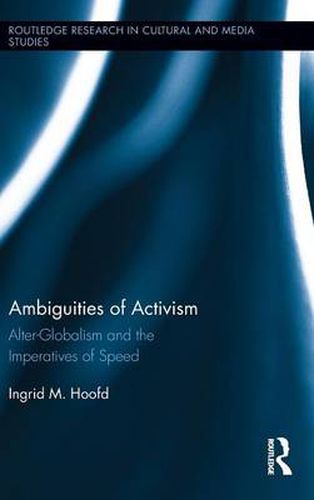 Cover image for Ambiguities of Activism: Alter-Globalism and the Imperatives of Speed