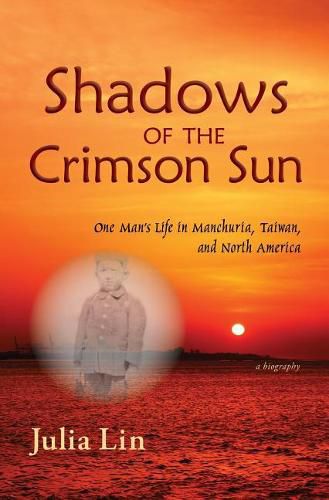 Cover image for Shadows of the Crimson Sun: One Man's Life in Manchuria, Taiwan, and North America