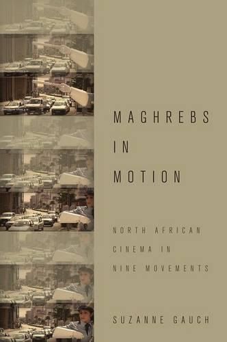 Cover image for Maghrebs in Motion: North African Cinema in Nine Movements