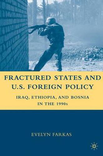 Cover image for Fractured States and U.S. Foreign Policy: Iraq, Ethiopia, and Bosnia in the 1990s