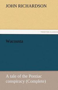 Cover image for Wacousta: A Tale of the Pontiac Conspiracy (Complete)