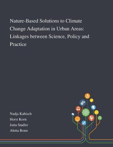 Cover image for Nature-Based Solutions to Climate Change Adaptation in Urban Areas: Linkages Between Science, Policy and Practice