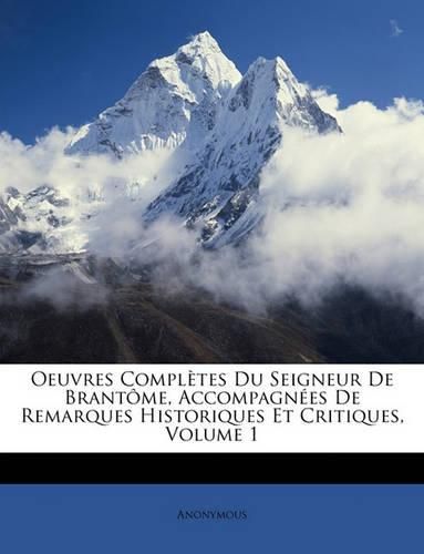 Cover image for Oeuvres Compltes Du Seigneur de Brantme, Accompagnes de Remarques Historiques Et Critiques, Volume 1