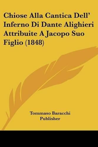 Chiose Alla Cantica Dell' Inferno Di Dante Alighieri Attribuite a Jacopo Suo Figlio (1848)