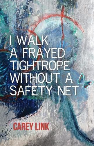 Cover image for I Walk a Frayed Tightrope Without a Safety Net