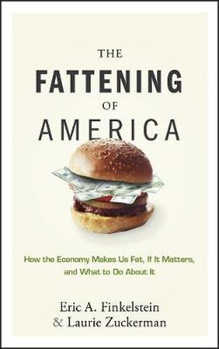 Cover image for The Fattening of America: How the Economy Makes Us Fat, If it Matters, and What to Do About it