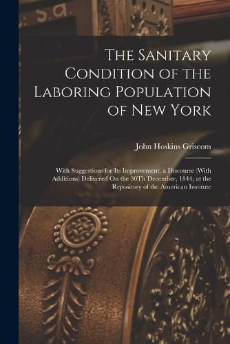 Cover image for The Sanitary Condition of the Laboring Population of New York