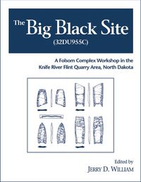 Cover image for The Big Black Site: A Folsom Complex Workshop in the Knife River Flint Quarry Area, North Dakota