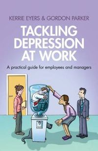 Cover image for Tackling Depression at Work: A Practical Guide for Employees and Managers