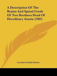 Cover image for A Description of the Brains and Spinal Cords of Two Brothers Dead of Hereditary Ataxia (1903)