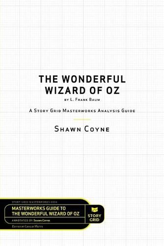 Cover image for The Wonderful Wizard of Oz by L. Frank Baum: A Story Grid Masterwork Analysis Guide