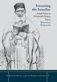 Cover image for Inventing the Israelite: Jewish Fiction in Nineteenth-Century France