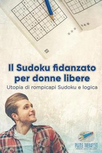 Cover image for Il Sudoku fidanzato per donne libere Utopia di rompicapi Sudoku e logica