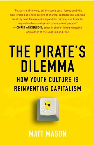 Cover image for The Pirate's Dilemma: How Youth Culture Is Reinventing Capitalism