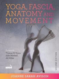 Cover image for Yoga, Fascia, Anatomy and Movement, Second edition