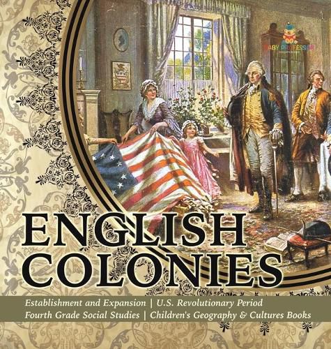 English Colonies Establishment and Expansion U.S. Revolutionary Period Fourth Grade Social Studies Children's Geography & Cultures Books
