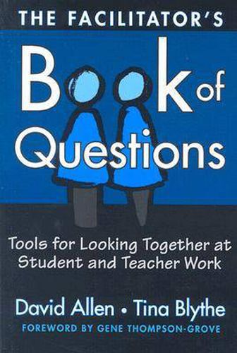 Cover image for The Facilitator's Book of Questions: Tools for Looking Together at Student and Teacher Work