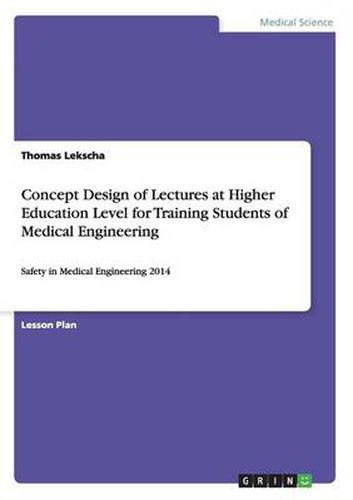 Cover image for Concept Design of Lectures at Higher Education Level for Training Students of Medical Engineering: Safety in Medical Engineering 2014