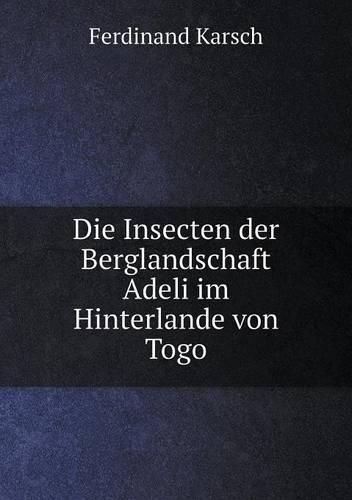 Cover image for Die Insecten der Berglandschaft Adeli im Hinterlande von Togo