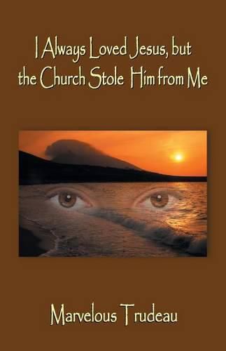 Cover image for I Always Loved Jesus but the Church Stole Him from Me