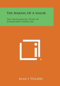 Cover image for The Making of a Sailor: The Photographic Story of Schoolships Under Sail