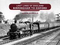 Cover image for Lost Lines of England: Birmingham to Oxford