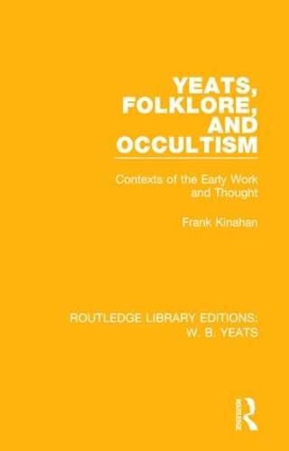 Cover image for Yeats, Folklore, and Occultism: Contexts of the Early Work and Thought