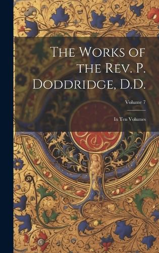 Cover image for The Works of the Rev. P. Doddridge, D.D.