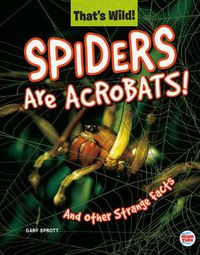 Cover image for Spiders Are Acrobats! and Other Strange Facts