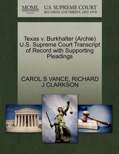 Cover image for Texas V. Burkhalter (Archie) U.S. Supreme Court Transcript of Record with Supporting Pleadings