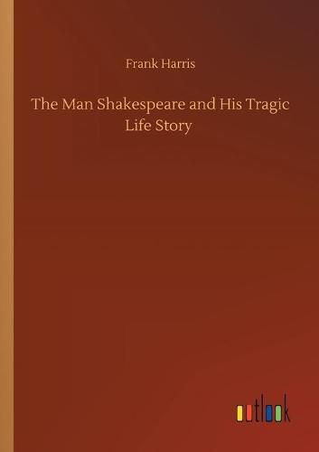 Cover image for The Man Shakespeare and His Tragic Life Story